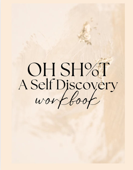 Oh Sh%T A Self Discovery Workbook